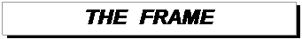 Подпись: THE  FRAME  
 
